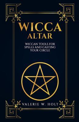 Wicca Altar: Wiccan Tools for Spells, and Casting Your Circle