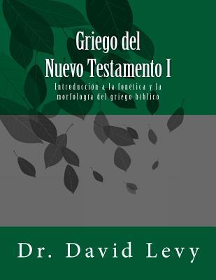 Griego del Nuevo Testamento I: Introduccion a la fonetica y la morfologia del griego biblico