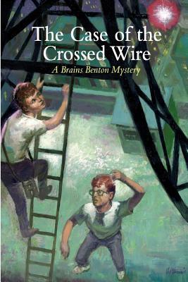 The Case of the Crossed Wire: A Brains Benton Mystery