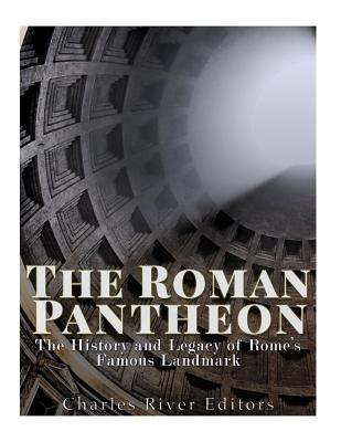 The Roman Pantheon: The History and Legacy of Rome's Famous Landmark