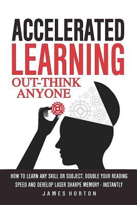 Accelerated Learning: How to Learn Any Skill or Subject, Double Your Reading Spe