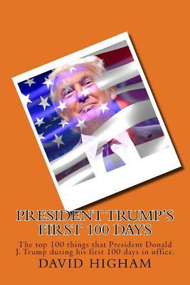 President Trump's First 100 Days: The top 100 things that President Donald J. Trump during his first 100 days