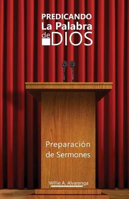 Predicando La Palabra de Dios: Preparacn de Sermones