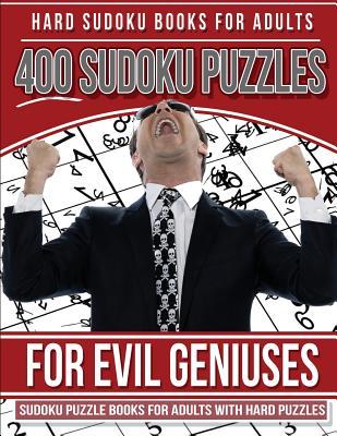 Hard Sudoku Books for Adults 400 Sudoku Puzzles for Evil Geniuses: Sudoku Puzzle Books for Adults with Hard Puzzles