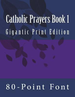 Catholic Prayers Book 1: Gigantic Print Edition