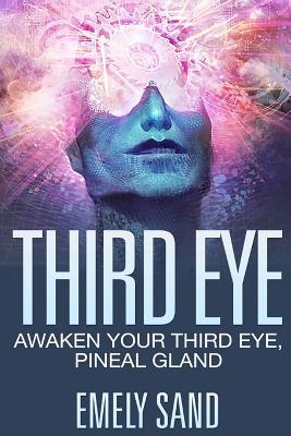 Third Eye: Awaken Your Third Eye, Peneal Gland