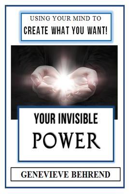 Your Invisible Power (Illustrated): Genevieve Behrend's Law of Attraction Visualization Guide to Increased Success & Money - New Thought