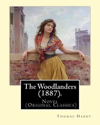The Woodlanders (1887). By: Thomas Hardy: Novel (Original Classics) Subscription