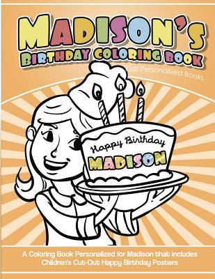 Madison's Birthday Coloring Book Kids Personalized Books: A Coloring Book Personalized for Madison that includes Children's Cut Out Happy Birthday Pos