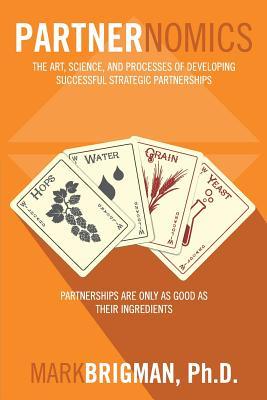 Partnernomics: The Art, Science, and Processes of Developing Successful Strategic Partnerships