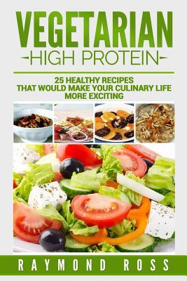 Vegetarian. High Protein: 25 healthy recipes that would make your culinary life