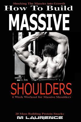 How To Build Massive Shoulders: 6 Week Workout for Huge Shoulders, Shocking the Muscles into Growth, Building Massive Traps, Build Huge Shoulders, 20