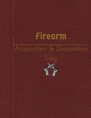 Firearm Acquisition & Disposition Log: 151 pages, 8.5" x 11"