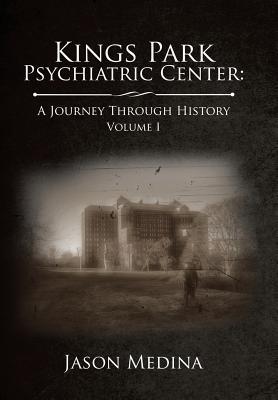 Kings Park Psychiatric Center: a Journey Through History: Volume I