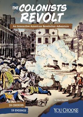 The Colonists Revolt: An Interactive American Revolution Adventure