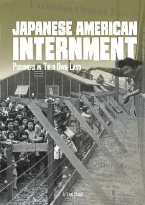 Japanese American Internment: Prisoners in Their Own Land