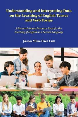 Understanding and Interpreting Data on the Learning of English Tenses and Verb Forms: A Research-Based Resource Book for the Teaching of English as a