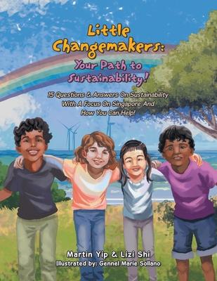 Little Changemakers: Your Path to Sustainability!: 15 Questions & Answers On Sustainability With A Focus On Singapore And How You Can Help! Subscription
