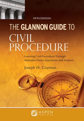 Glannon Guide to Civil Procedure: Learning Civil Procedure Through Multiple-Choice Questions and Analysis