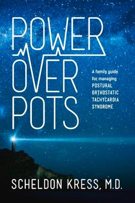 Power Over Pots: A Family Guide to Managing Postural Orthostatic Tachycardia Syndrome Volume 1