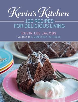 Kevin's Kitchen: 100 Recipes for Delicious Living Volume 1