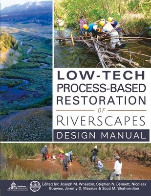 Low-Tech Process-Based Restoration of Riverscapes: Design Manual Volume 1