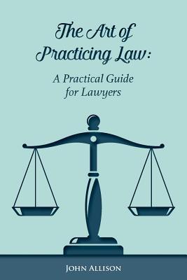 The Art of Practicing Law: A Practical Guide for Lawyers Subscription