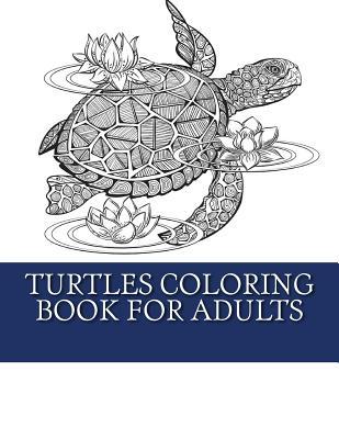 Turtles Coloring Book For Adults: Relaxing Turtle Coloring Designs For Men, Women and Teens to Enjoy Subscription