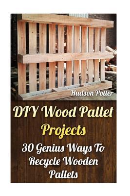 DIY Wood Pallet Projects: 30 Genius Ways To Recycle Wooden Pallets