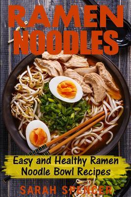 Ramen Noodles: Easy and Healthy Ramen Noodle Bowl Recipes