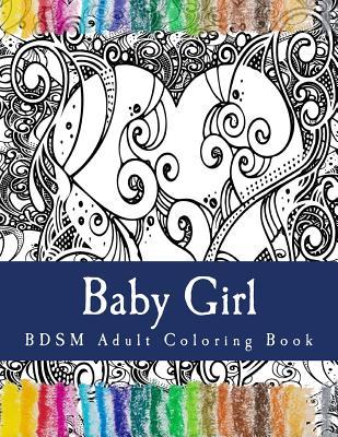 Baby Girl - BDSM Adult Coloring Book: Sexy BDSM Themed Adult Coloring