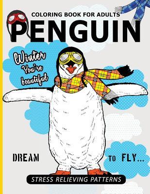 Penguin Coloring Book For Adults: A Stress Relief Adult Coloring Book Of Penguin Designs in a Variety of Intricate Patterns (Animal Coloring Books for