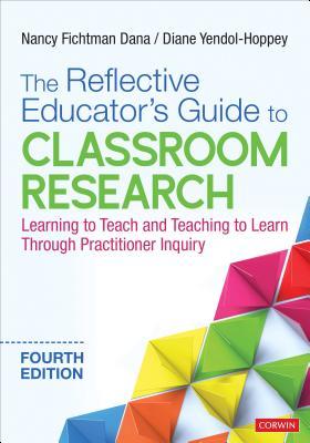 The Reflective Educator&#8242;s Guide to Classroom Research: Learning to Teach and Teaching to Learn Through Practitioner Inquiry