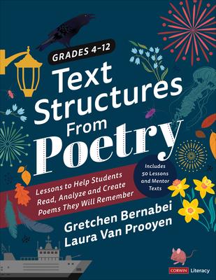 Text Structures from Poetry, Grades 4-12: Lessons to Help Students Read, Analyze, and Create Poems They Will Remember