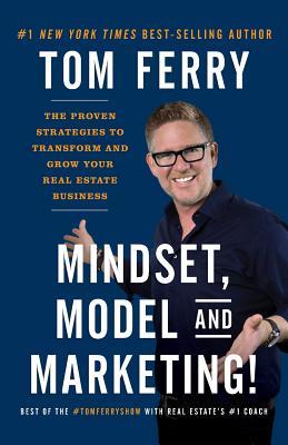 Mindset, Model and Marketing!: The Proven Strategies to Transform and Grow Your Real Estate Business