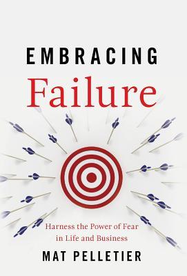 Embracing Failure: Harness the Power of Fear in Life and Business