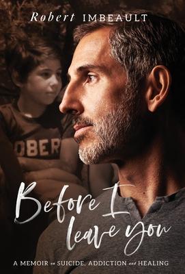 Before I Leave You: A Memoir on Suicide, Addiction and Healing