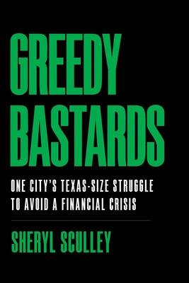 Greedy Bastards: One City's Texas-Size Struggle to Avoid a Financial Crisis