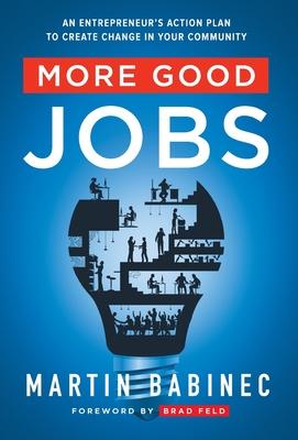 More Good Jobs: An Entrepreneur's Action Plan to Create Change in Your Community