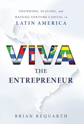 Viva the Entrepreneur: Founding, Scaling, and Raising Venture Capital in Latin America