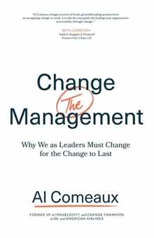 Change (the) Management: Why We as Leaders Must Change for the Change to Last