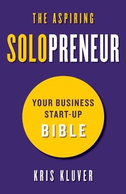 The Aspiring Solopreneur: Your Business Start-Up Bible