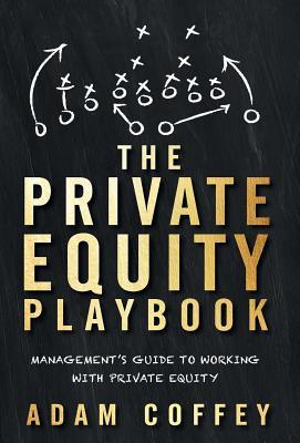 The Private Equity Playbook: Management's Guide to Working with Private Equity