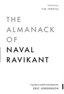 The Almanack of Naval Ravikant: A Guide to Wealth and Happiness