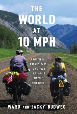 The World at 10 MPH: A Masterful Prenup Leads to a 3-Year 33,523-Mile Bicycle Adventure