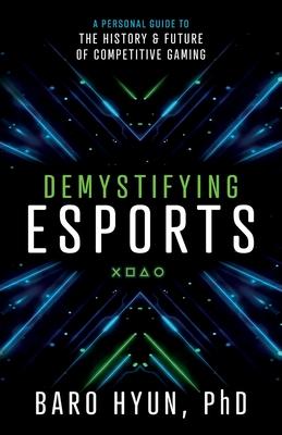 Demystifying Esports: A Personal Guide to the History and Future of Competitive Gaming