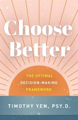 Choose Better: The Optimal Decision-Making Framework