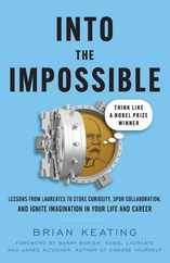 Into the Impossible: Think Like a Nobel Prize Winner: Lessons from Laureates to Stoke Curiosity, Spur Collaboration, and Ignite Imagination Subscription