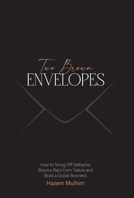 Two Brown Envelopes: How to Shrug Off Setbacks, Bounce Back from Failure and Build a Global Business