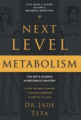 Next-Level Metabolism: The Art and Science of Metabolic Mastery